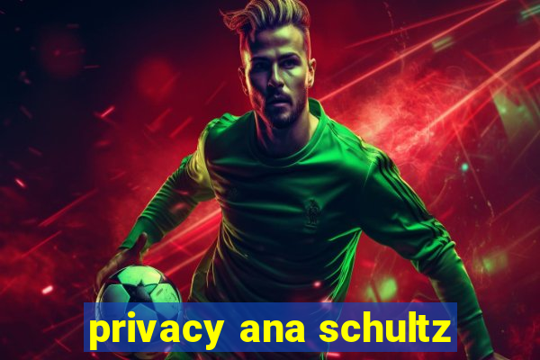 privacy ana schultz